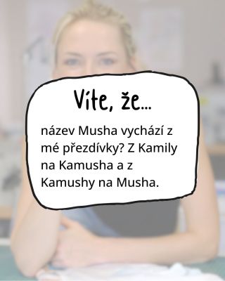 Taky jste si říkaly, jak mě napadl název Musha? No, nebylo to tak těžké ho vymyslet. 😉 Jmenuji se Kamila, ale už od...